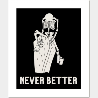 Never better skeleton, never better, skeleton,skull Posters and Art